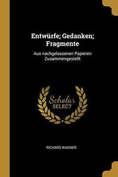 portada Entwürfe; Gedanken; Fragmente: Aus Nachgelassenen Papieren Zusammengestellt (in German)