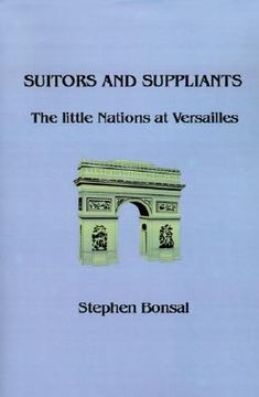 portada suitors and suppliants: the little nations at versailles (en Inglés)