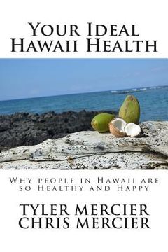 portada Your Ideal Hawaii Health: Why people in Hawaii are so Healthy and Happy (en Inglés)
