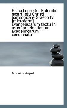 portada historia passionis domini nostri iesu christi harmonica e graeco iv [microform]. evangelistarum text (en Inglés)