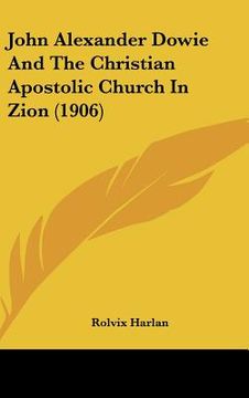 portada john alexander dowie and the christian apostolic church in zion (1906) (en Inglés)