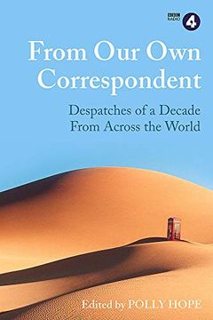portada From our own Correspondent: Dispatches of a Decade From Across the World (en Inglés)