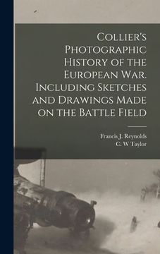 portada Collier's Photographic History of the European War. Including Sketches and Drawings Made on the Battle Field