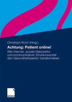 portada Achtung: Patient Online! Wie Internet, Soziale Netzwerke und Kommunikativer Strukturwandel den Gesundheitssektor Transformieren (in German)