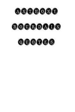 portada Anthony Bourdain Quotes: Anthony Bourdain, quotes, quotations, famous quotes (en Inglés)