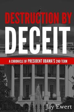 portada Destruction by Deceit: A Chronicle of President Obama's 2nd Term (en Inglés)