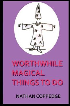 portada Worthwhile Magical Things To Do: (Spells & Spell-Casting) (en Inglés)