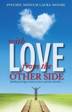portada With Love, from the Other Side: Building bridges between here and the afterlife . . . (in English)