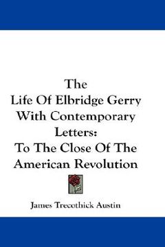 portada the life of elbridge gerry with contemporary letters: to the close of the american revolution