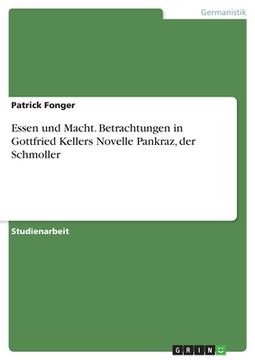 portada Essen und Macht. Betrachtungen in Gottfried Kellers Novelle Pankraz, der Schmoller (in German)