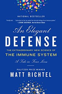 portada An Elegant Defense: The Extraordinary New Science of the Immune System: A Tale in Four Lives (in English)