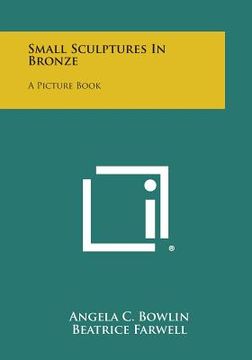 portada Small Sculptures in Bronze: A Picture Book (en Inglés)