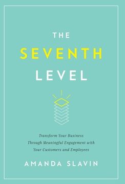 portada The Seventh Level: Transform Your Business Through Meaningful Engagement with Your Customers and Employees (en Inglés)
