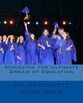 portada Achieving the Ultimate Dream of Education (en Inglés)