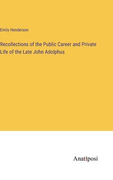 portada Recollections of the Public Career and Private Life of the Late John Adolphus (en Inglés)
