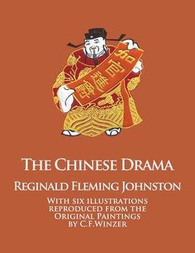 portada The Chinese Drama: With Six Illustrations Reproduced from the Original Paintings by C.F. Winzer (en Inglés)
