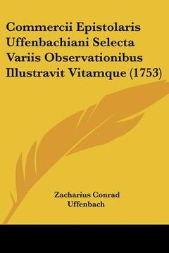 portada commercii epistolaris uffenbachiani selecta variis observationibus illustravit vitamque (1753) (en Inglés)