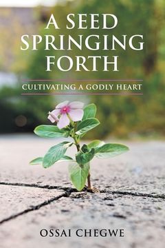 portada A Seed Springing Forth: Cultivating a Godly Heart (en Inglés)