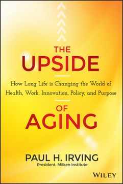 portada The Upside Of Aging: How Long Life Is Changing The World Of Health, Work, Innovation, Policy And Purpose