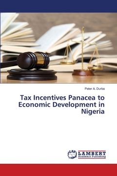 portada Tax Incentives Panacea to Economic Development in Nigeria (en Inglés)