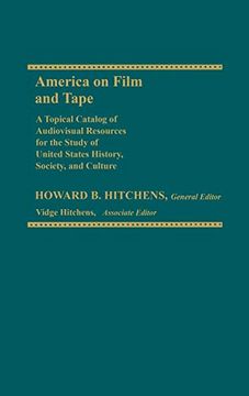 portada America on Film and Tape: A Topical Catalog of Audiovisual Resources for the Study of United States History, Society, and Culture (en Inglés)