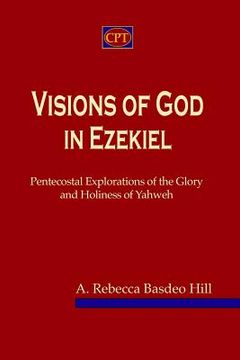 portada Visions of God in Ezekiel: Pentecostal Explorations of the Glory and Holiness of Yahweh (en Inglés)