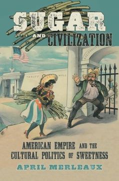 portada Sugar and Civilization: American Empire and the Cultural Politics of Sweetness (en Inglés)