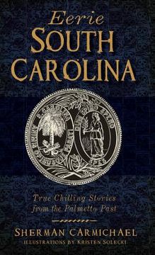 portada Eerie South Carolina: True Chilling Stories from the Palmetto Past (en Inglés)