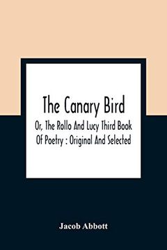 portada The Canary Bird, or, the Rollo and Lucy Third Book of Poetry: Original and Selected 