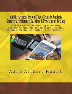 portada Mobile Payment security analysis Types and Penetration Testing an Security Architecture: Mobile Payment security analysis and Penetration Testing , Pa (en Inglés)