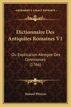 portada Dictionnaire Des Antiquites Romaines V1: Ou Explication Abregee Des Ceremonies (1766) (en Francés)