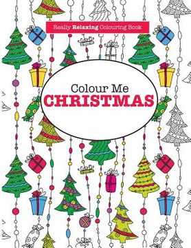 portada Colour Me Christmas ( A Really Relaxing Colouring Book) (en Inglés)