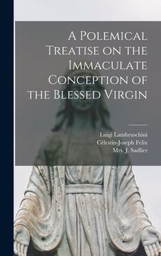 portada A Polemical Treatise on the Immaculate Conception of the Blessed Virgin [microform] (en Inglés)