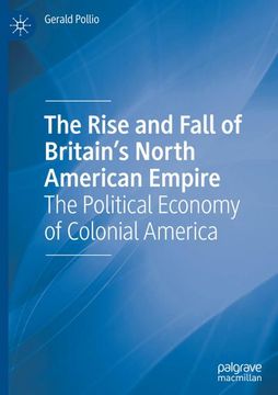 portada The Rise and Fall of Britain¿ S North American Empire: The Political Economy of Colonial America