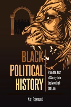 portada Black Political History: From the Arch of Safety into the Mouth of the Lion (en Inglés)