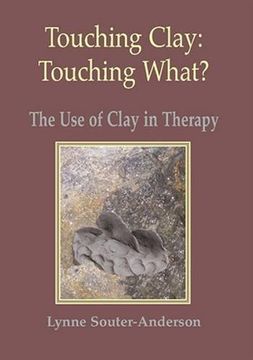 portada Touching Clay: Touching What?: The Use of Clay in Therapy