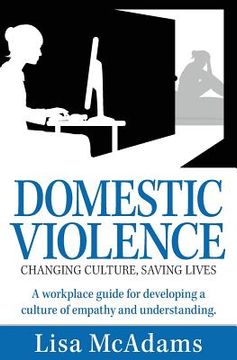 portada Domestic Violence Changing Culture Saving Lives: A workplace guide for developing a culture of empathy and understanding (en Inglés)