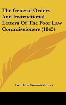 portada the general orders and instructional letters of the poor law commissioners (1845) (en Inglés)