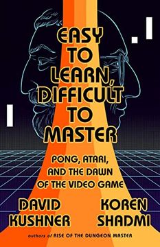 portada Easy to Learn, Difficult to Master: Pong, Atari, and the Dawn of the Video Game (en Inglés)