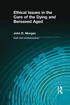 portada Ethical Issues in the Care of the Dying and Bereaved Aged (Death, Value and Meaning Series) (in English)