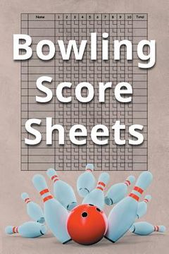 portada Bowling Score Sheets: A 6" x 9" Score Book With 97 Sheets of Game Record Keeping Strikes, Spares and Frames for Coaches, Bowling Leagues or (in English)