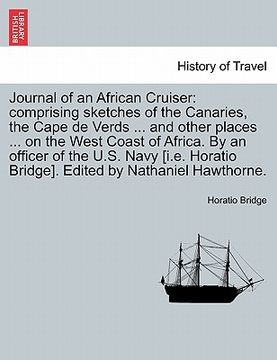 portada journal of an african cruiser: comprising sketches of the canaries, the cape de verds ... and other places ... on the west coast of africa. by an off (in English)