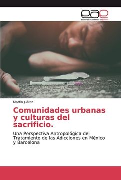 portada Comunidades Urbanas y Culturas del Sacrificio.  Una Perspectiva Antropológica del Tratamiento de las Adicciones en México y Barcelona