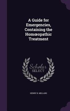portada A Guide for Emergencies, Containing the Homoeopathic Treatment (en Inglés)