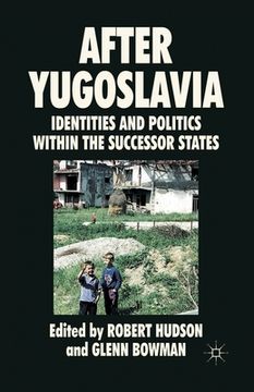 portada After Yugoslavia: Identities and Politics Within the Successor States (en Inglés)