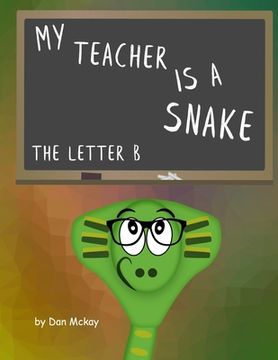 portada My Teacher is a Snake: the letter B (in English)