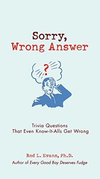 Libro Sorry Wrong Answer Trivia Questions That Even Know It Alls Get Wrong Libro En Ingles Rod L Evans Isbn 9780399535864 Comprar En Buscalibre