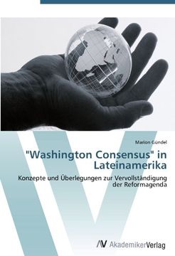 portada "Washington Consensus" in Lateinamerika: Konzepte und Überlegungen zur Vervollständigung der Reformagenda