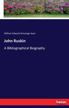 portada John Ruskin: A Bibliographical Biography (en Inglés)