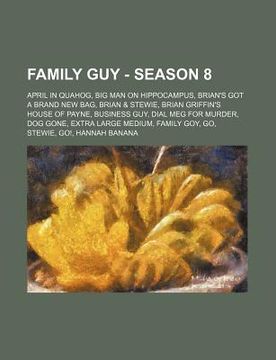 portada family guy - season 8: april in quahog, big man on hippocampus, brian's got a brand new bag, brian & stewie, brian griffin's house of payne,